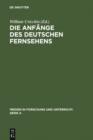 Die Anfange des Deutschen Fernsehens : Kritische Annaherungen an die Entwicklung bis 1945 - eBook