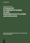 Ethnische Interpretationen in der fruhgeschichtlichen Archaologie : Geschichte, Grundlagen und Alternativen - eBook