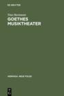Goethes Musiktheater : Singspiele, Opern, Festspiele, »Faust« - eBook