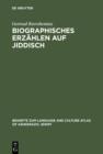 Biographisches Erzahlen auf Jiddisch : Grammatische und diskursanalytische Untersuchungen - eBook