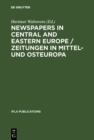 Newspapers in Central and Eastern Europe / Zeitungen in Mittel- und Osteuropa : Papers presented at an IFLA conference held in Berlin, August 2003 - eBook