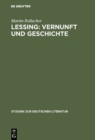 Lessing: Vernunft und Geschichte : Untersuchungen zum Problem religioser Aufklarung in Lessings Spatschriften - eBook