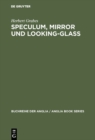 Speculum, Mirror und Looking-Glass : Kontinuitat und Originalitat der Spiegelmetapher in den Buchtiteln des Mittelalters und der englischen Literatur des 13.-17. Jahrhunderts - eBook