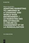 Adapting Marketing to Libraries in a Changing and World-wide Environment / Le marketing des bibliotheques a l'heure du changement et de la mondialisation : Papers presented at the 63rd IFLA Conference - eBook