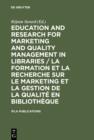Education and Research for Marketing and Quality Management in Libraries / La formation et la recherche sur le marketing et la gestion de la qualite en bibliotheque : Satellite Meeting / Colloque Sate - eBook