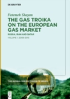 The Gas Troika on the European Gas Market : Russia, Iran and Qatar Volume 1: 2008-2015 - eBook