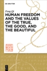 Human Freedom and the Values of the True, the Good, and the Beautiful - eBook