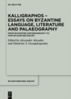 Kalligraphos - Essays on Byzantine Language, Literature and Palaeography : From Byzantine Historiography to Post-Byzantine Poetry - eBook