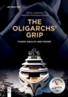 The Oligarchs’ Grip : Fusing Wealth and Power - eBook