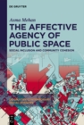 The Affective Agency of Public Space : Social Inclusion and Community Cohesion - eBook