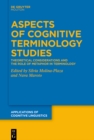 Aspects of Cognitive Terminology Studies : Theoretical Considerations and the Role of Metaphor in Terminology - eBook