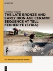 The Late Bronze and Early Iron Age Ceramic Sequence at Tell Fekheriye (Syria) - eBook