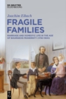 Fragile Families : Marriage and Domestic Life in the Age of Bourgeois Modernity (1750-1900) - eBook