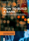 How to Build a Bank : A Guide to Key Bank Regulations, the License Application Process and Bank Risk Management - Book
