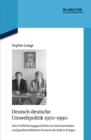 Deutsch-deutsche Umweltpolitik 1970-1990 : Eine Verflechtungsgeschichte im internationalen und gesellschaftlichen Kontext des Kalten Krieges - eBook