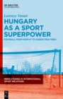 Hungary as a Sport Superpower : Football from Horthy to Kadar (1924-1960) - eBook