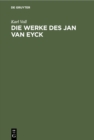 Die Werke des Jan van Eyck : Eine kritische Studie - Book