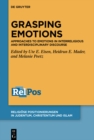 Grasping Emotions : Approaches to Emotions in Interreligious and Interdisciplinary Discourse - eBook
