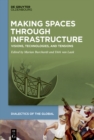 Making Spaces through Infrastructure : Visions, Technologies, and Tensions - eBook