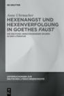 Hexenangst und Hexenverfolgung in Goethes ›Faust‹ : Die Deutung verschwiegener Spuren in der Literatur - eBook