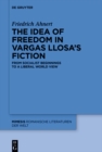 The idea of freedom in Vargas Llosa's fiction : From socialist beginnings to a liberal world view - eBook