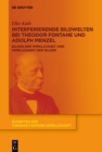 Interferierende Bildwelten bei Theodor Fontane und Adolph Menzel : Bilder der Wirklichkeit und Wirklichkeit der Bilder - eBook