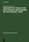 Descriptive tools for electronic processing of dictionary data : Studies in computational lexicography. Mit einer deutschen Zusammenfassung / Avec un resume francais - eBook