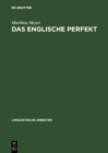 Das englische Perfekt : Grammatischer Status, Semantik und Zusammenspiel mit dem Progressive - eBook