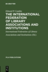 The International Federation of Library Associations and Institutions : A selected list of references - eBook