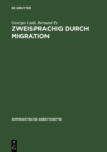 Zweisprachig durch Migration : Einfuhrung in die Erforschung der Mehrsprachigkeit am Beispiel zweier Zuwanderergruppen in Neuenburg (Schweiz) - eBook