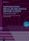 Historicizing Secular-Religious Demarcations : Interdisciplinary Contributions to Differentiation Theory. Sonderband der Zeitschrift fur Soziologie - Book