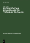 From Croatian renaissance to Yugoslav socialism : Essays - eBook