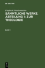 Friedrich Schleiermacher: Sammtliche Werke. Abteilung 1: Zur Theologie. Band 1 - eBook