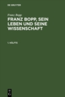 Franz Bopp: Franz Bopp, sein Leben und seine Wissenschaft. 1. Halfte - eBook