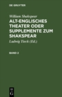William Shakspear: Alt-englisches Theater oder Supplemente zum Shakspear. Band 2 - eBook
