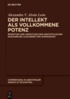 Der Intellekt als vollkommene Potenz : Rezeption und Umdeutung der aristotelischen Nuslehre bei Alexander von Aphrodisias - eBook