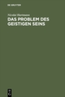 Das Problem des geistigen Seins : Untersuchungen zur Grundlegung der Geschichtsphilosophie und der Geisteswissenschaften - eBook