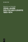 Zehn Jahre deutscher Kampfe 1865-1874 : Schriften zur Tagespolitik - eBook