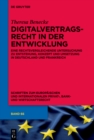 Digitalvertragsrecht in der Entwicklung : Eine rechtsvergleichende Untersuchung zu Entstehung, Konzept und Umsetzung in Deutschland und Frankreich - eBook