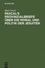 Pascal's Provinzialbriefe uber die Moral und Politik der Jesuiten - eBook