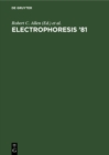 Electrophoresis '81 : Advanced methods, biochemical and clinical applications. Proceedings of the Third International Conference on Electrophoresis, Charleston, SC, April 7-10, 1981. [held in conjunct - eBook