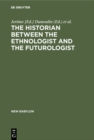 The historian between the ethnologist and the futurologist : A Conference on the Historian Between the Ethnologist and the Futurologist, Venice, April 2-8, 1971 - eBook