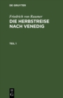 Friedrich von Raumer: Die Herbstreise nach Venedig. Teil 1 - eBook