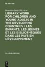 Library Work for Children and Young Adults in the Developing Countries / Les enfants, les jeunes et les bibliotheques dans les pays en developpement : Proceedings of the IFLA/UNESCO Pre-Session Semina - eBook