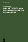 Das Kathchen von Heilbronn oder die Feuerprobe : Ein groes historisches Ritterschauspiel; aufgefuhrt auf dem Theater an der Wien den 17. 18. und 19. Marz 1810 - eBook