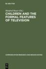 Children and the Formal Features of Television : Approaches and Findings of Experimental and Formative Research - eBook