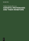 Aspartic Proteinases and Their Inhibitors : Proceedings of the FEBS Advanced Course No. 84/07, Prague, Czechoslovakia, August 20-24, 1984 - eBook