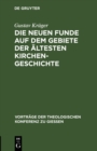 Die neuen Funde auf dem Gebiete der altesten Kirchengeschichte : (1889-1898) - eBook