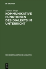 Kommunikative Funktionen des Dialekts im Unterricht : Theorie und Praxis in der deutschen Schweiz - eBook