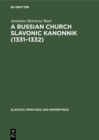 A Russian Church Slavonic kanonnik (1331-1332) : A comparative textual and structural study including an analysis of the Russian computus (Scaliger 38B, Leyden University Library) - eBook